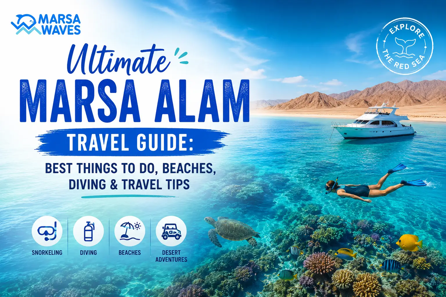 Ultimate Marsa Alam Travel Guide: Best Things to Do, Beaches, Diving & Travel Tips